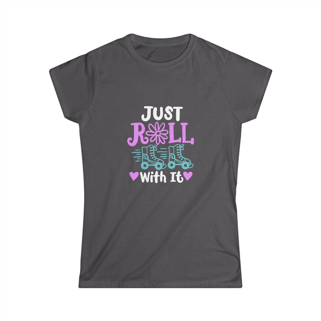 Just Roll With It Women's Softstyle T-Shirt